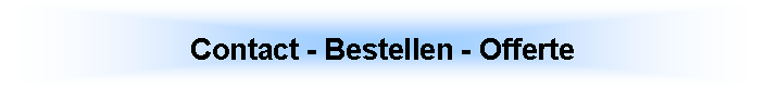 Tekstvak: Contact - Bestellen - Offerte