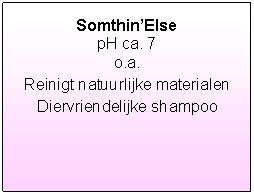 Tekstvak: Somthin�ElsepH ca. 7o.a. Reinigt natuurlijke materialenDiervriendelijke shampoo
