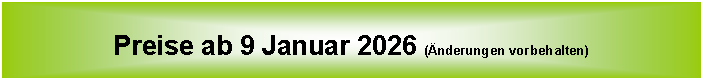 Tekstvak: Preise ab 9 Januar 2026 (�nderungen vorbehalten)