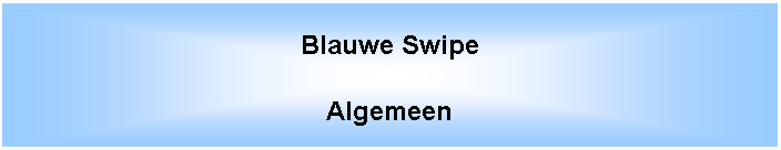 Tekstvak: Blauwe SwipeAlgemeen