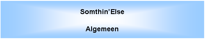 Tekstvak: Somthin�ElseAlgemeen