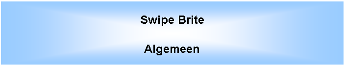 Tekstvak: Swipe BriteAlgemeen