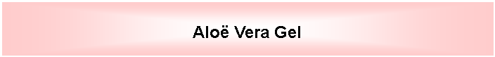 Tekstvak: Alo� Vera Gel