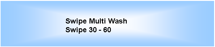 Tekstvak: Swipe Multi WashSwipe 30 - 60