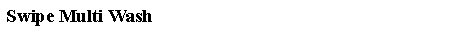 Tekstvak: Swipe Multi Wash