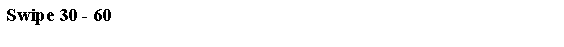 Tekstvak: Swipe 30 - 60